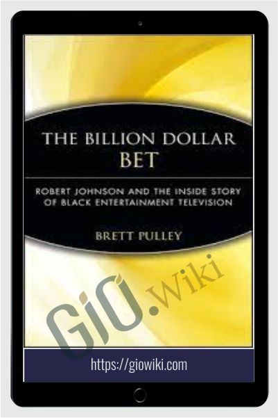 The Billion Dollar BET Robert Johnson And The Inside Story Of Black Entertainment Television – Bret Pulley