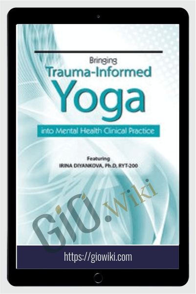 Bringing Trauma-Informed Yoga into Mental Health Clinical Practice - Irina Diyankova