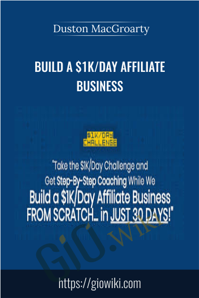Build A $1K/Day Affiliate Business with Duston MacGroarty
