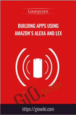 Building Apps Using Amazon's Alexa and Lex - Loonycorn