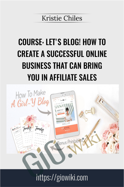 COURSE: Let's Blog! How To Create A Successful Online Business That Can Bring You In Affiliate Sales - Kristie Chiles