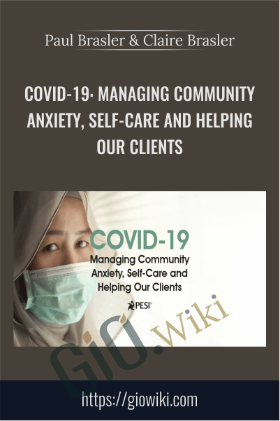 COVID-19: Managing Community Anxiety, Self-Care and Helping Our Clients - Paul Brasler & Claire Brasler
