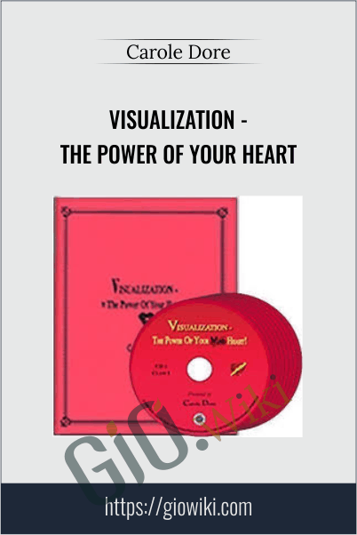 Visualization - The Power of Your Heart - Carole Dore