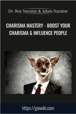 Charisma Mastery - Boost Your Charisma & Influence People - Dr. Roy Naraine & Adam Naraine