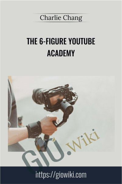 The 6-Figure YouTube Academy – Charlie Chang