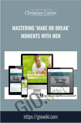 Mastering ‘Make Or Break’ Moments With Men - Christian Carter