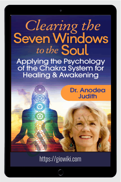 Clearing the Seven Windows to the Soul - Anodea Judith