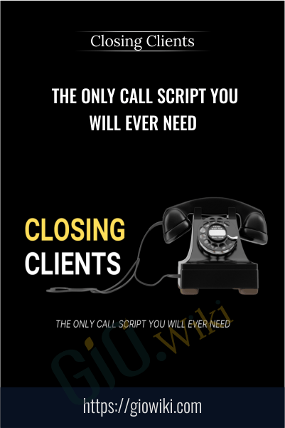 The Only Call Script You Will Ever Need – Closing Clients