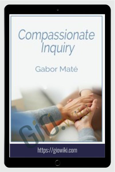 Compassionate  Inquiry - Gabor Maté