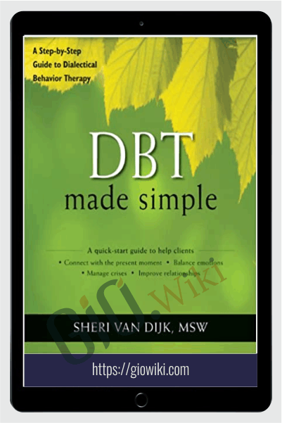 DBT Made Simple - A Step-By-Step Guide to Dialectical Behavior Therapy - Sheri Van Dijk