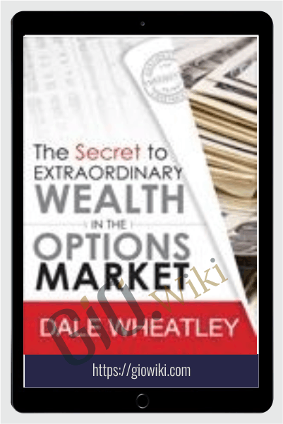 The Secret to Extraordinary Wealth in the Options Market - Dale Wheatley