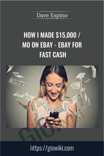 How I Made $15,000 / Mo On eBay - eBay For Fast Cash – Dave Espino