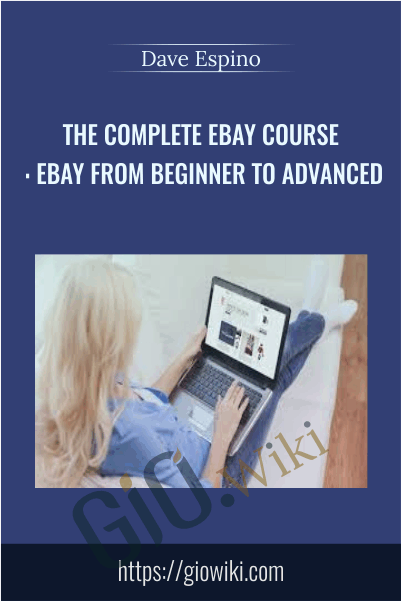 The Complete eBay Course : eBay From Beginner To Advanced - Dave Espino