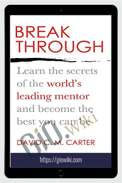 Breakthrough: Learn the secrets of the world's leading mentor and become the best you can be - David Carter