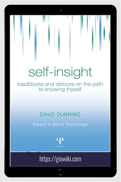 Self-Insight - Roadblocks and Detours on the Path to Knowing Thyself - David Dunning