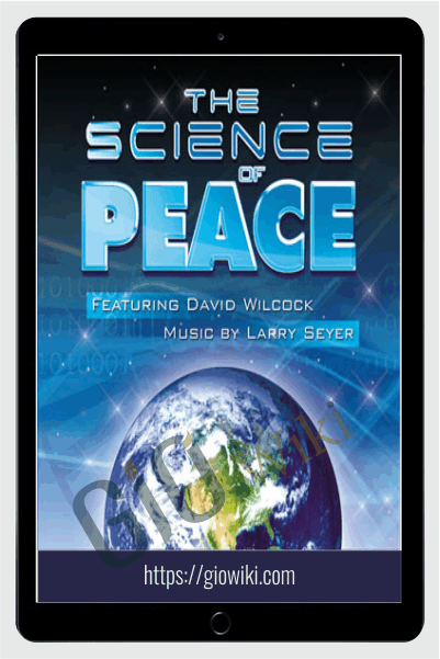 The Science of Peace - David Wilcock