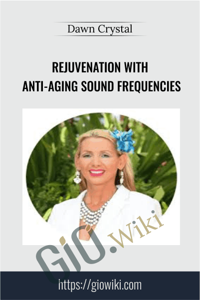Rejuvenation With Anti-Aging Sound Frequencies - Dawn Crystal