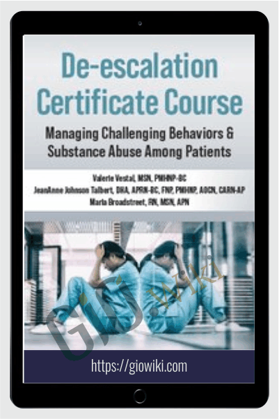 De-escalation Certificate Course: Managing Challenging Behaviors & Substance Abuse Among Patients - Valerie Vestal