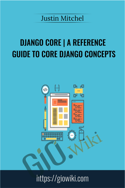 Django Core | A Reference Guide to Core Django Concepts - Justin Mitchel