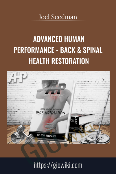 Advanced Human Performance - Back & Spinal Health Restoration - Joel Seedman