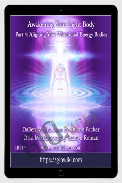 DaBen - Sanaya Roman - Orin - Awakening Your Light Body Part 4: Aligning Your Vibrational Energy Bodies - Duane Packer