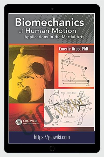 Biomechanics of Human Motion: Applications in the Martial Arts - Emeric Arus