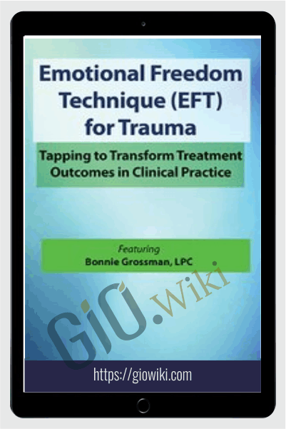 Emotional Freedom Techniques (EFT) for Trauma: Tapping to Transform Treatment Outcomes in Clinical Practice