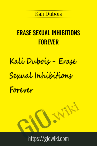 Erase Sexual Inhibitions Forever – Kali Dubois