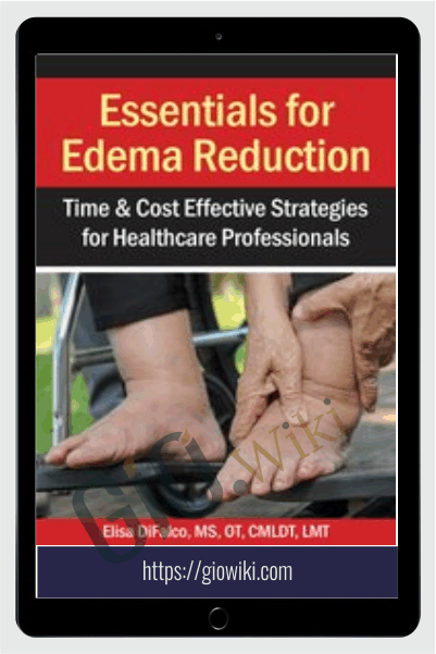 Essentials for Edema Reduction--Time & Cost Effective Strategies for Healthcare Professionals - Elisa DiFalco