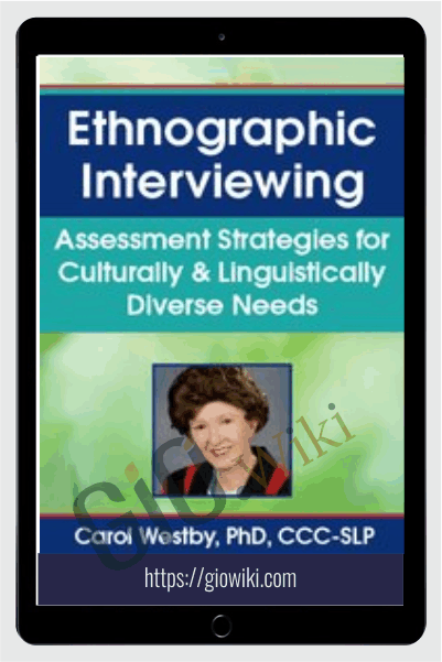 Ethnographic Interviewing: Assessment Strategies for Culturally & Linguistically Diverse Needs - Carol Westby