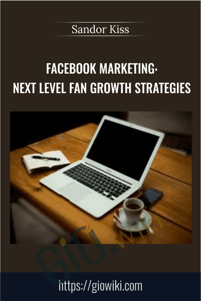 Facebook Marketing: Next Level Fan Growth Strategies - Sandor Kiss