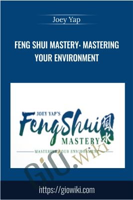 Feng Shui Mastery: Mastering Your Environment – Joey Yap