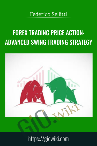 Forex Trading Price Action: Advanced Swing Trading Strategy - Federico Sellitti