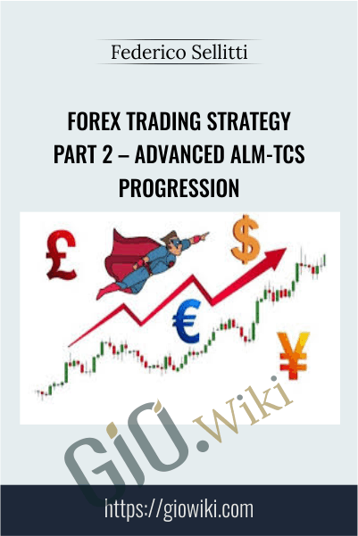 Forex Trading Strategy Part 2 – Advanced ALM-TCS Progression - Federico Sellitti