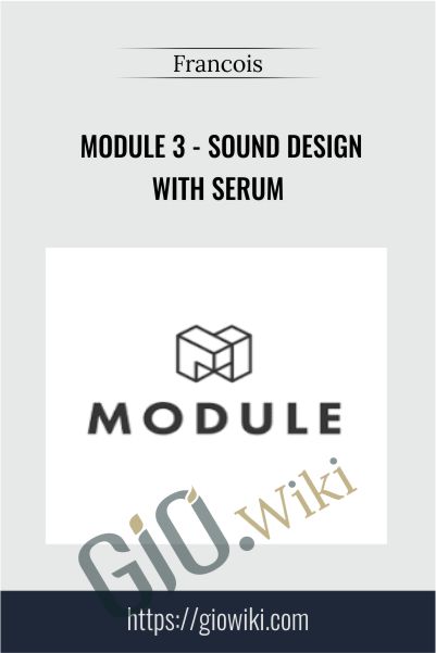 Module 3 - Sound Design with Serum - Francois