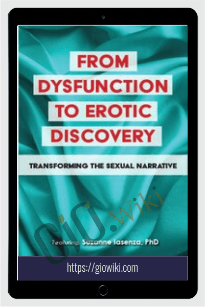 From Dysfunction to Erotic Discovery: Transforming the Sexual Narrative - Suzanne Iasenza