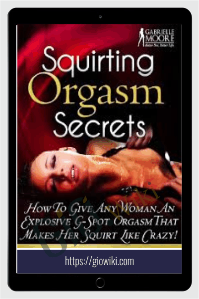 Squirting Orgasm Secrets - Gabrielle Moore