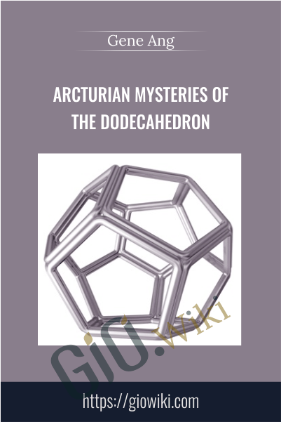 Arcturian Mysteries of the Dodecahedron - Gene Ang