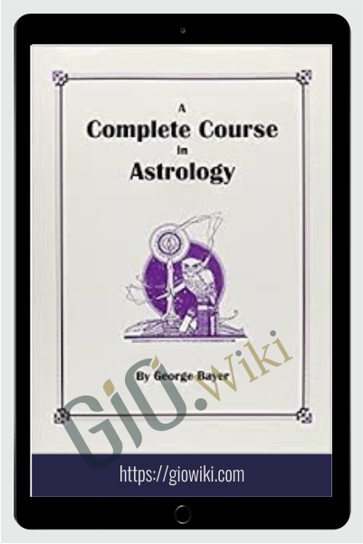 Complete Course of Astrology - George Bayer
