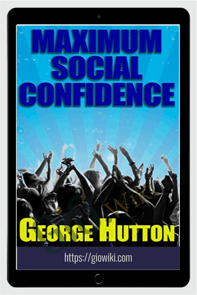 Maximum Social Confidence – George Hutton