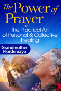 Discover the Power of Prayer - Grandmother Flordemayo