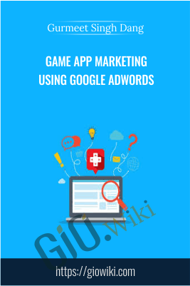 Game App Marketing using Google Adwords - Gurmeet Singh Dang