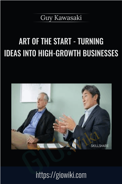 Art of the Start - Turning Ideas into High-Growth Businesses - Guy Kawasaki