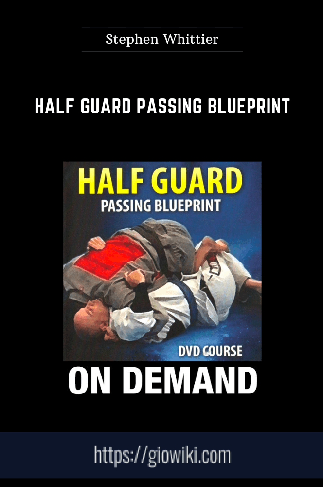 Half Guard Passing Blueprint - Stephen Whittier