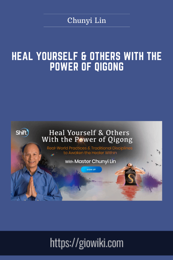 Heal Yourself & Others With the Power of Qigong - Chunyi Lin
