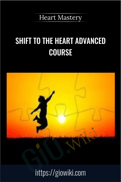 Shift to the Heart Advanced Course - Heart Mastery