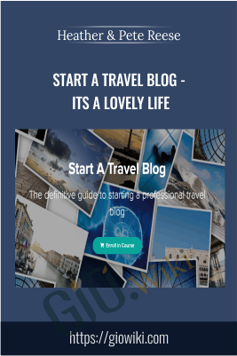 Start A Travel Blog - Its A Lovely Life - Heather & Pete Reese