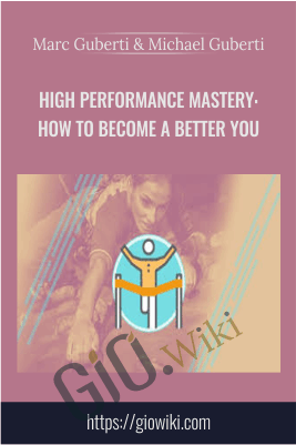 High Performance Mastery: How To Become A Better You - Marc Guberti & Michael Guberti
