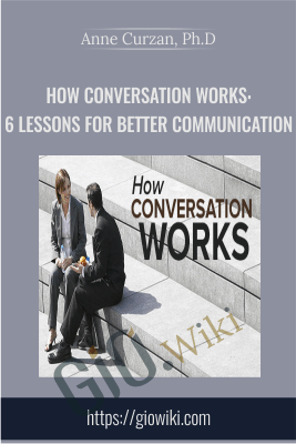 How Conversation Works: 6 Lessons for Better Communication - Anne Curzan, Ph.D