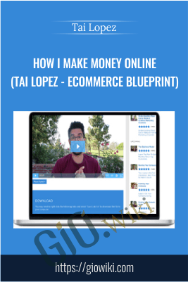 How I Make Money Online (Tai Lopez - Ecommerce Blueprint) – Tai Lopez